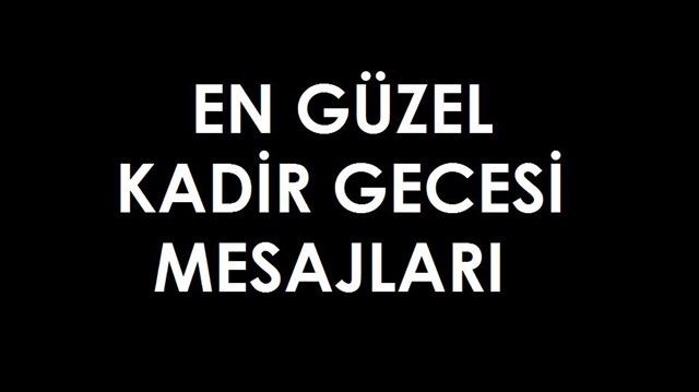 Resimli, güzel ve anlamlı Kadir Gecesi mesajları