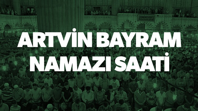 ​Artvin bayram namazı saat kaçta?