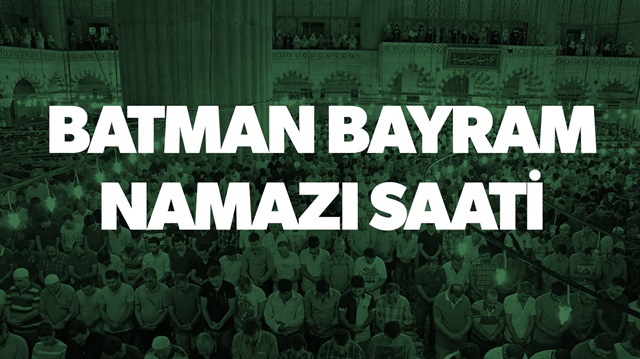 Batman bayram namazı saat kaçta? Batman Ramazan bayramı namazı saati öğren