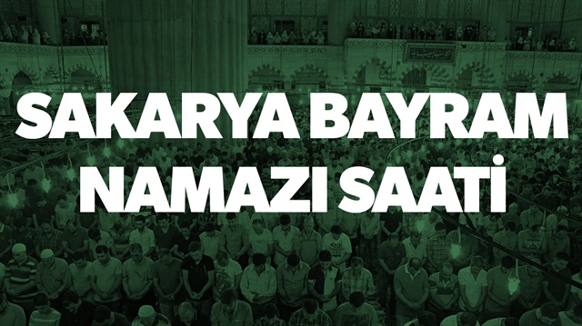 Sakarya bayram namazı saati, namaz vakitleri