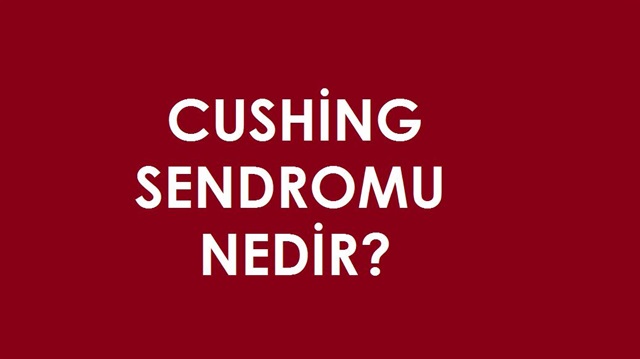 Cushing sendromu nedir