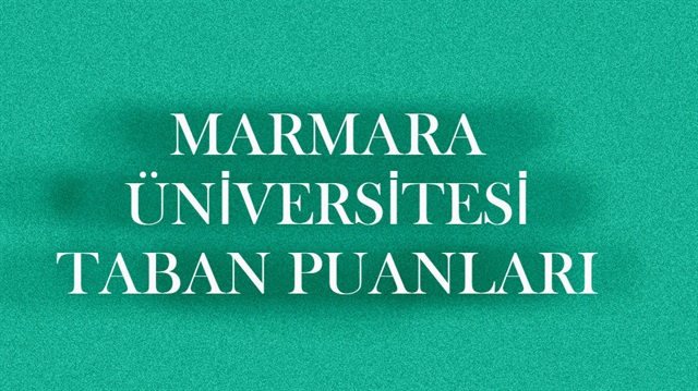 Marmara Üniversitesi taban puanları ve başarı sıralamaları