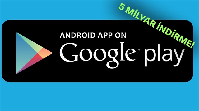 Google Play, 5 milyar indirmeyle dünyanın en çok kullanılan uygulaması oldu