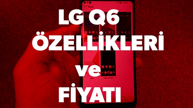 LG Q6 fiyatı! LG Q6 teknik özellikleri haberimizde.​
