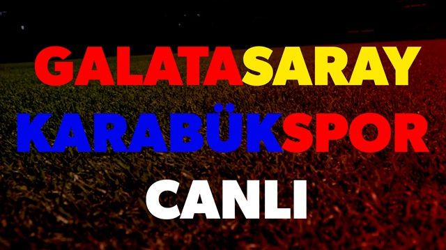 Galatasaray Karabükspor maçı canlı izle...