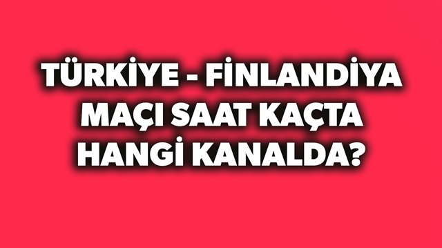 Türkiye Finlandiya maçı saat kaçta hangi kanalda?​ sorusunun yanıtı haberimizde.​