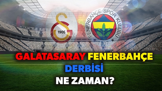 Galatasaray Fenerbahçe derbisi ne zaman, GS FB derbi maç hangi gün? sorularının yanıtı haberimizde.