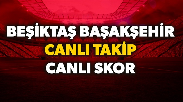 Beşiktaş Başakşehir canlı anlatımı haberimizde. 
