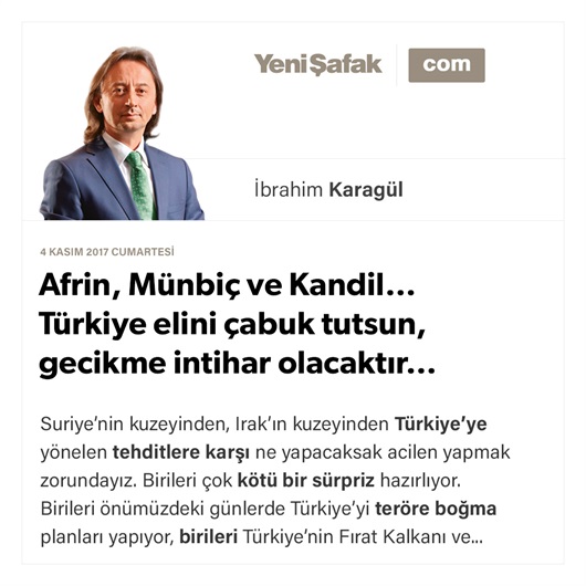 Afrin, Münbiç ve Kandil… Türkiye elini çabuk tutsun, gecikme intihar olacaktır…