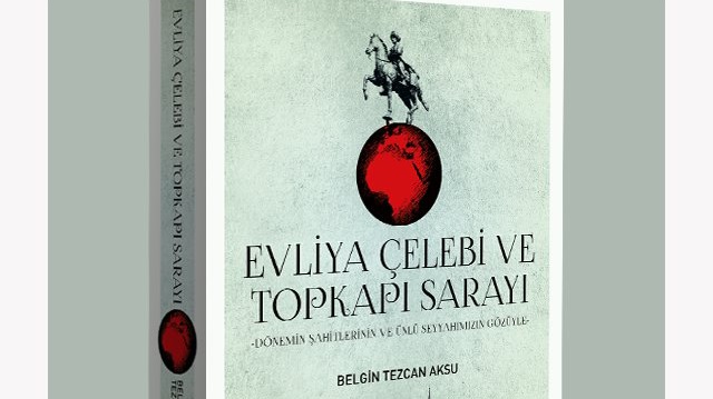 Belgin Tezgan Aksu'nun "Evliya Çelebi ve Topkapı Sarayı" adlı kitabı yayınlandı.