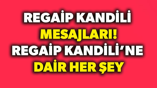 Kısa, güzel, anlamlı, resimli Re​gaip kandil mesajları haberimizde.