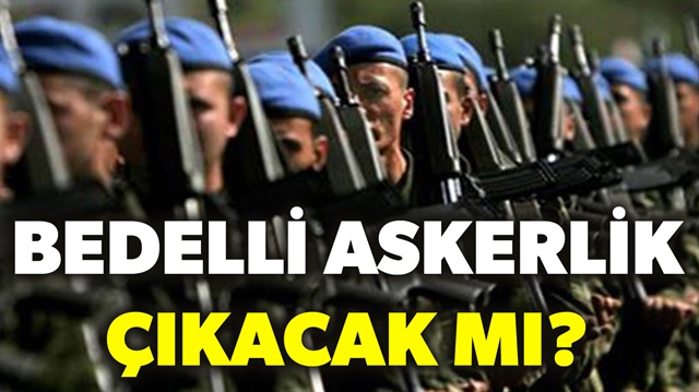 Hükümetten 'bedelli askerlik' açıklaması...