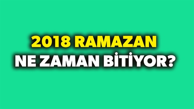 2018 Ramazan ne zaman bitiyor? sorusunun yanıtı haberimizde.