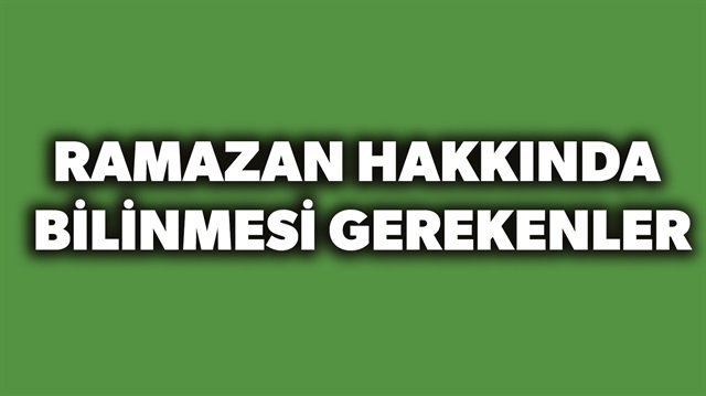 Oruç ile alakalı bilinmesi gerekenler haberimizde.