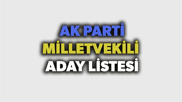AK Parti milletvekili aday listesi haberimizde.