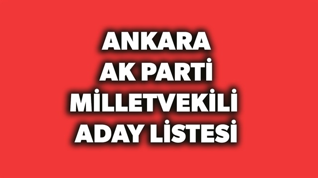 AK Parti Ankara milletvekili aday listesi haberimizde.