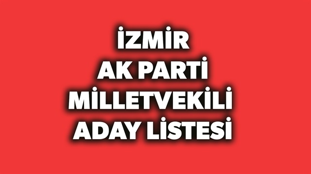 AK Parti İzmir milletvekili aday listesi