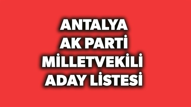 AK Parti Antalya milletvekili aday listesi haberimizde.