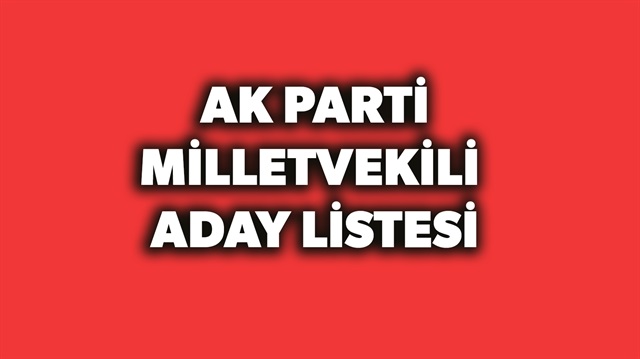 AK Parti milletvekili adayları listesi haberimizde.