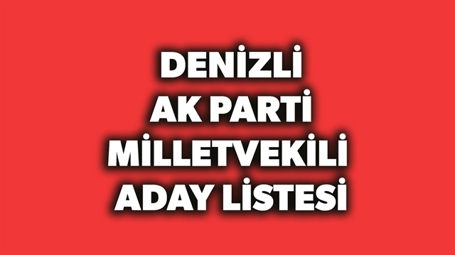 AK Parti Denizli milletvekili aday listesi haberimizde.