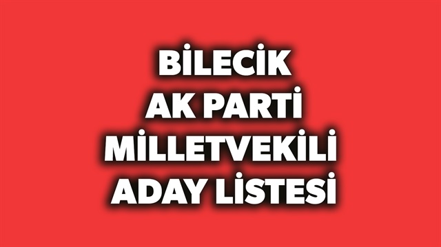 Bilecik AK Parti milletvekili aday listesi haberimizde.