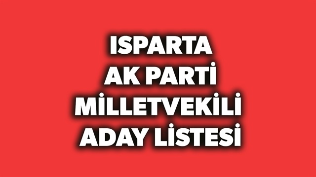 AK PARTİ Isparta milletvekili aday listesi açıklandı.