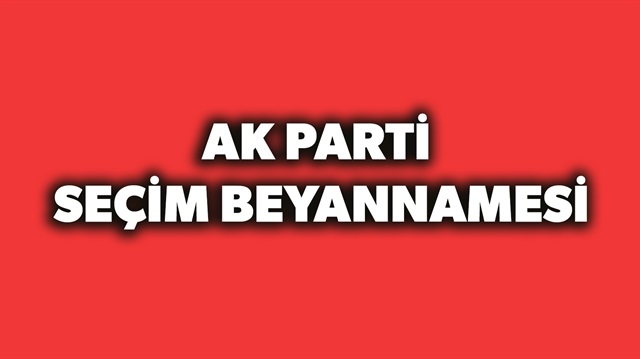 ​AK Parti seçim beyannamesi haberimizde.