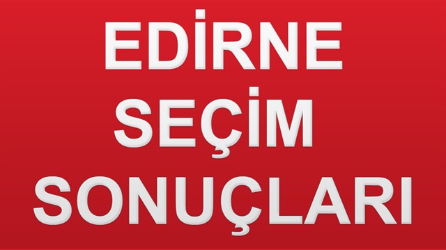 24 Haziran 2018 seçim sonuçları açıklandı. Edirne genel seçim sonuçları haberimizde.