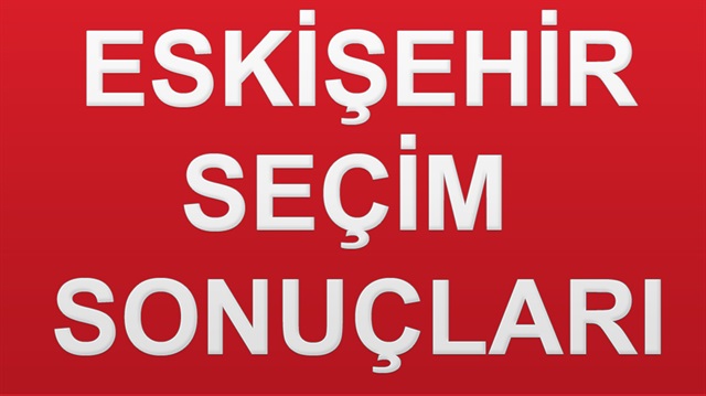 24 Haziran Eskişehir seçim sonuçları belli oldu.
