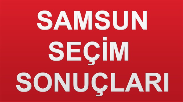 24 Haziran 2018 Samsun ili genel seçim sonuçları açıklandı.