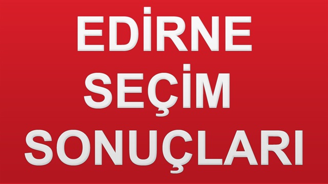 24 Haziran 2018 Edirne ili Genel Seçim sonuçları haberimizde.