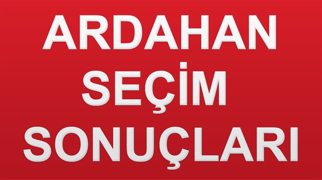24 Haziran 2018 Ardahan ili Genel Seçim sonuçları haberimizde.