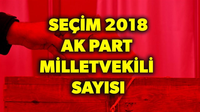 'Seçim 2018 AK Parti milletvekili sayısı ne kadar?' sorusunun yanıtı haberimizde.