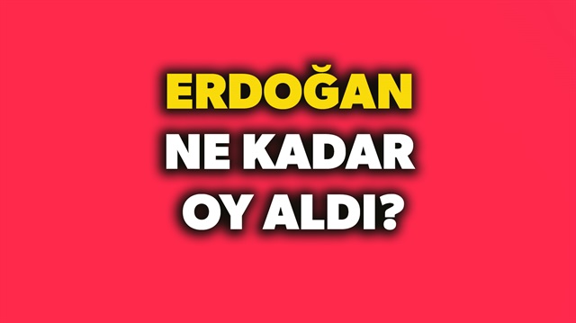 ​Erdoğan ne kadar oy aldı? sorusunun yanıtı haberimizde.