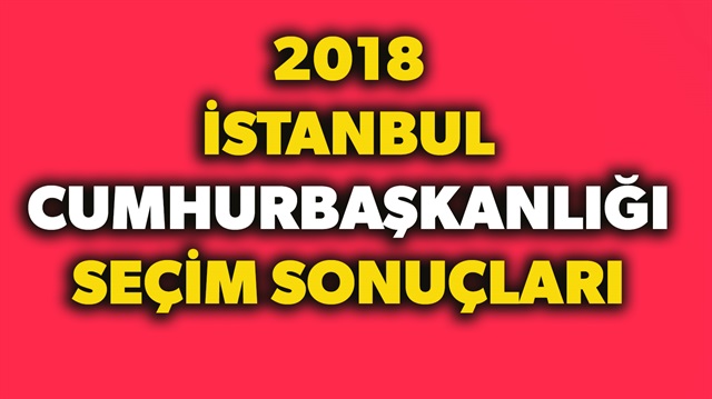 2018 İstanbul ​Cumhurbaşkanlığı seçim sonuçları belli olmaya başladı.