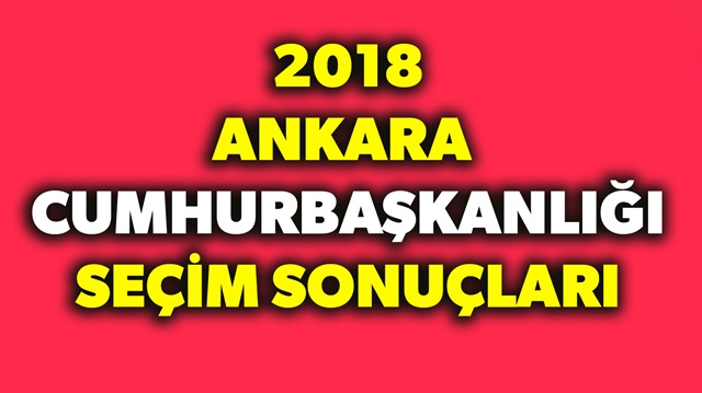 2018 Ankara Cumhurbaşkanlığı seçim sonuçları haberimizde.