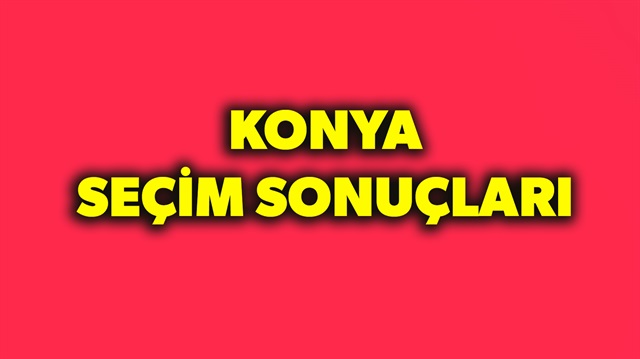 ​Konya'da seçim sonuçları belli oluyor. 