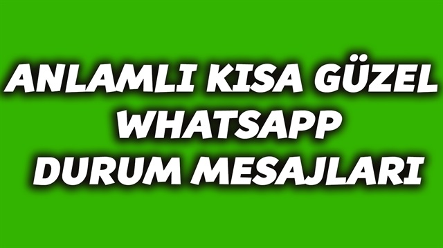 Whatsapp durumları: Güzel anlamlı kısa WhatsApp durum mesajları