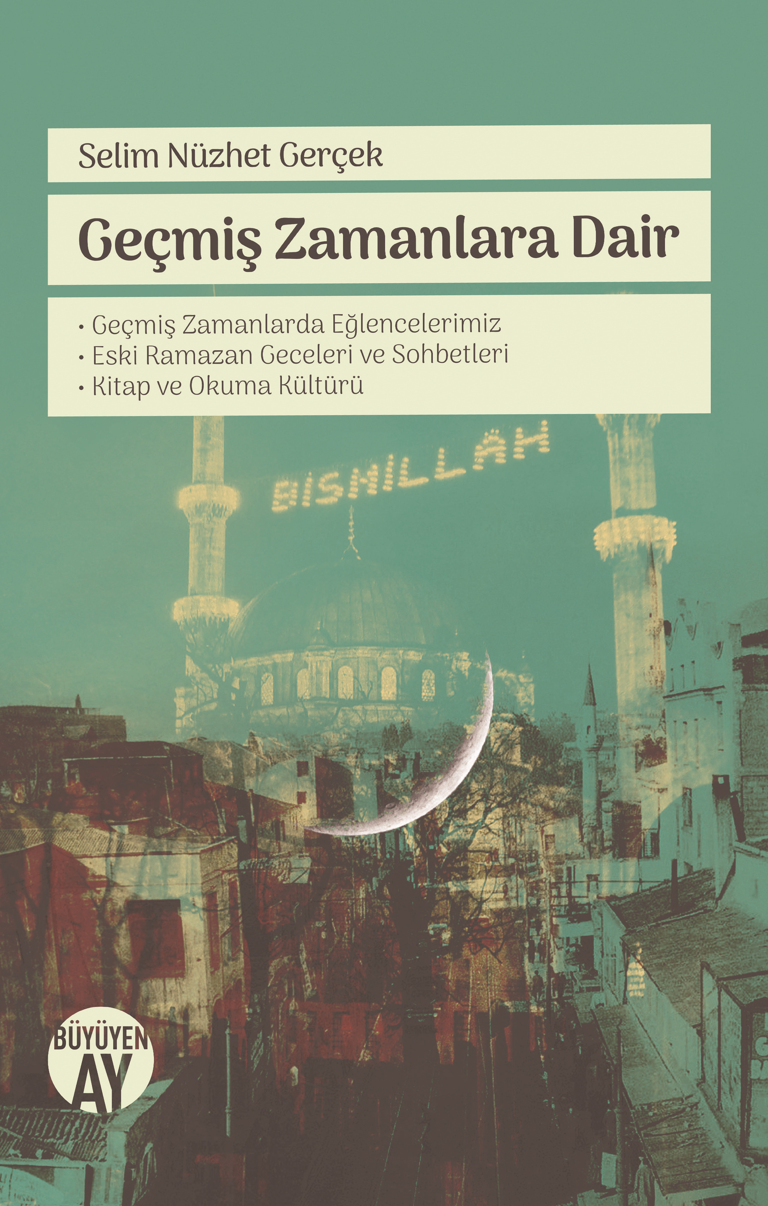 Geçmiş Zamanlara Dair, Selim Nüzhet Gerçek, Büyüyenay Yayınları, 2018, 328 sayfa.