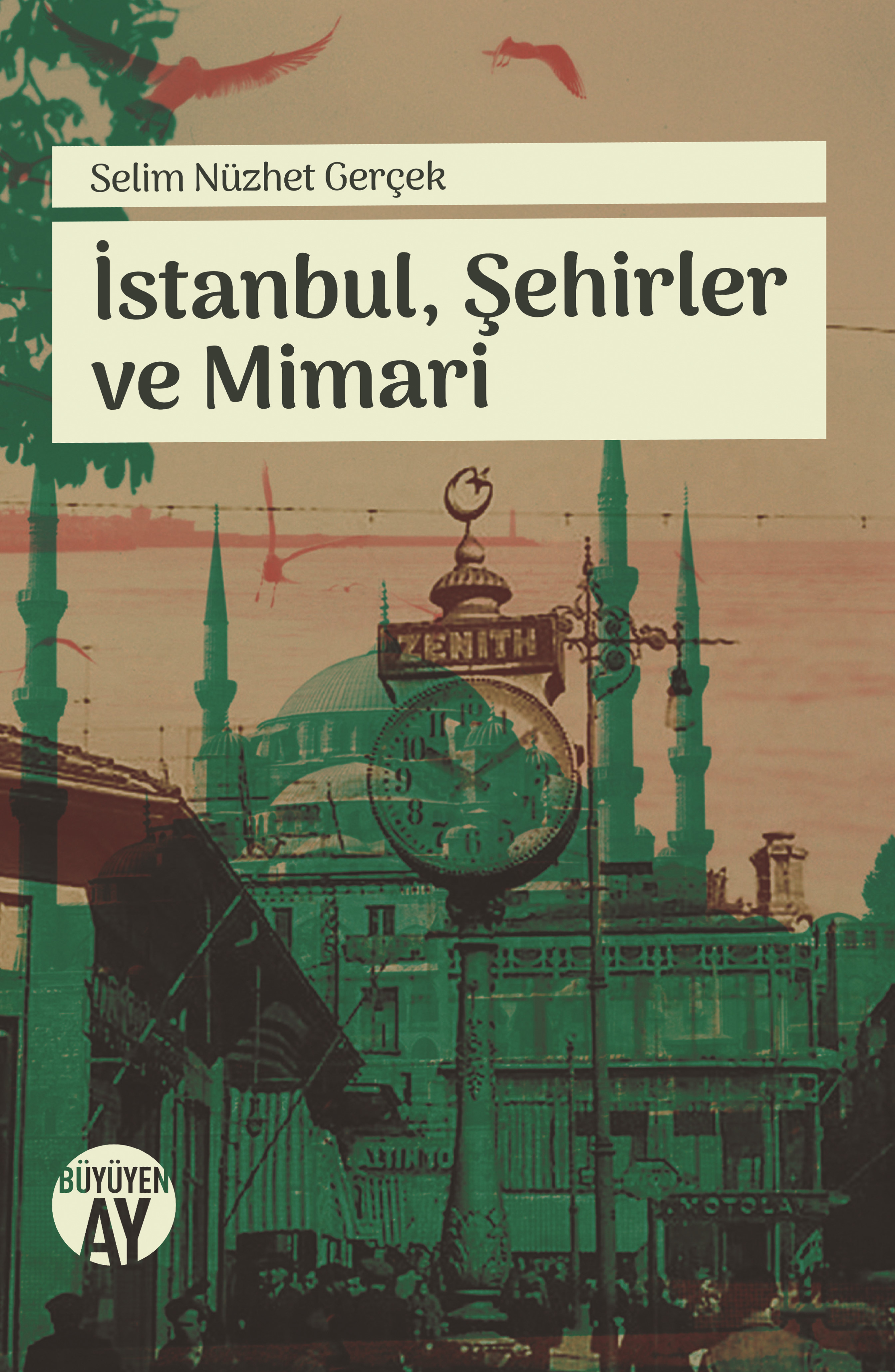 İstanbul, Şehirler ve Mimari, Selim Nüzhet Gerçek, Büyüyenay Yayınları, 2018, 264 sayfa.