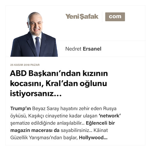 ABD Başkanı’ndan kızının kocasını, Kral’dan oğlunu istiyorsanız...