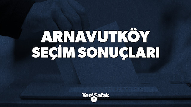 İstanbul Arnavutköy Yerel Seçim Sonuçları