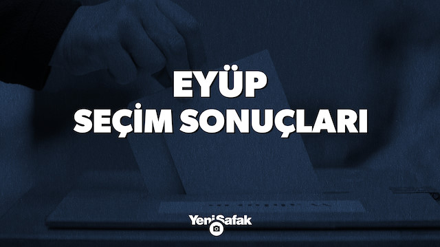 İstanbul Eyüp Yerel Seçim Sonuçları