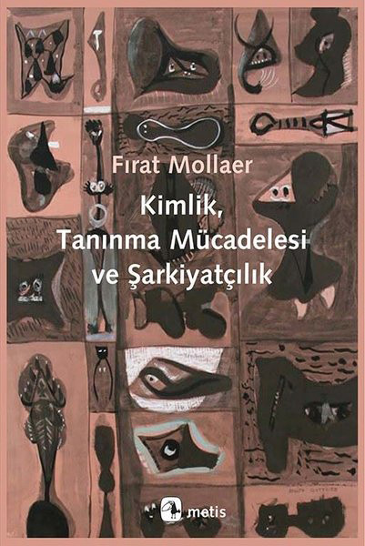 Kimlik, Tanınma Mücadelesi ve ŞarkiyatçılıknFırat MollaernMetis YayınlarınŞubat 2019