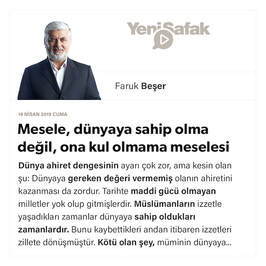 Mesele, dünyaya sahip olma değil, ona kul olmama meselesi