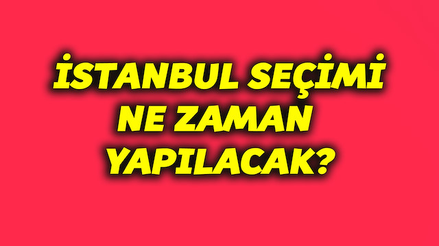 İstanbul seçimi 23 Haziran'da yapılacak.