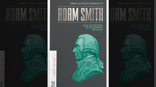 ​Abdullah Mesud Küçükkalay /Adam Smith: Ahlak Felsefesinden Politik Ekonomiye Bir Filozof 