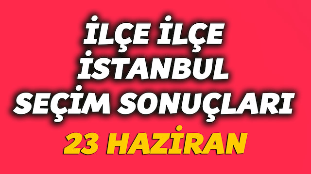 İlçe ilçe İstanbul seçim sonuçları yenisafak.com'da.