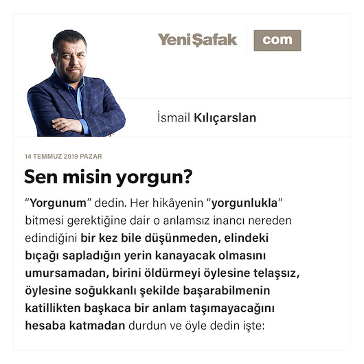 Sen misin yorgun?