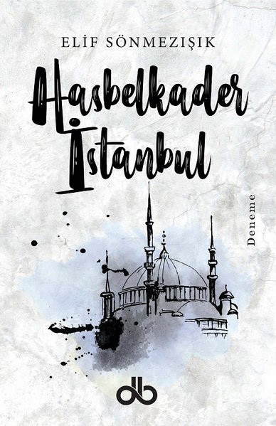 Hasbelkader İstanbul, Elif Sönmezışık, Dünya Bizim Yayınları, 2018, 208 sayfa